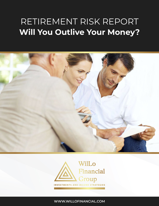 WilLo Financial Group - Retirement Risk Report Will You Outlive Your Money