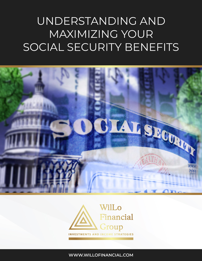WilLo Financial Group - Understanding and Maximizing Your Social Security Benefits