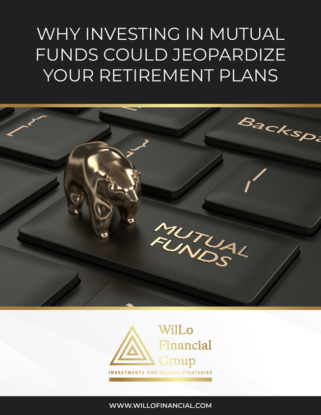 WilLo Financial Group - Why Investing in Mutual Funds Could Jeopardize Your Retirement Plans